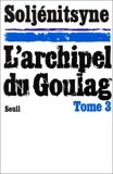 L'Archipel du Goulag. Essai d'investigation littéraire (1918-1956), tome 3 (5e, 6e et 7e parties)