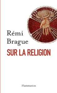 Sur la religion de Rémi Brague