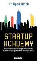 Startup Academy - Comprendre et s'approprier les secrets d'une nouvelle génération d'entrepreneurs