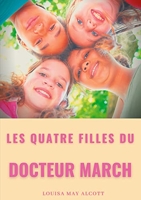 Les quatre filles du Docteur March - Un grand classique de la littérature jeunesse de l'américaine Louisa May Alcott (titre original : Little Women)