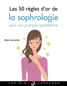 Les 50 règles d'or de la sophrologie d'Alain Lancelot