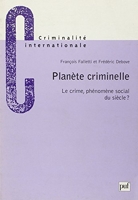 Planète criminelle - Le Crime, phénomène social du siècle