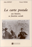 La carte postale - Son histoire, sa fonction sociale