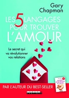 Les cinq langages pour trouver l'amour - Le secret qui va révolutionner vos relations