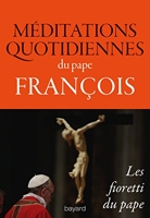 Méditations Quotidiennes Du Pape François - Homélies Du Matin À La Chapelle De La Maison Sainte-Marthe