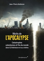 Récits de l'Apocalypse - Catastrophes, cataclysmes et fins du monde dans la littérature et au cinéma