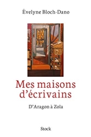 Mes maisons d'écrivains - D'Aragon à Zola