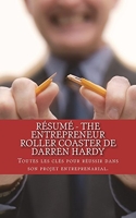 Résumé - The Entrepreneur Roller Coaster de Darren Hardy - Toutes les clés pour réussir dans son projet entreprenarial.