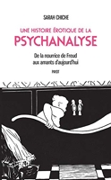 Une histoire érotique de la psychanalyse - De la nourrice de Freud aux amants d'aujourd'hui
