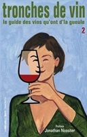 Tronches de vin - Le guide des vins qu'ont d'la gueule, Tome 2
