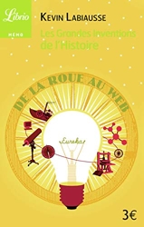 Les Grandes Inventions De L'histoire - De la roue au web de Kevin Labiausse