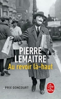 Au revoir là-haut - Prix Goncourt 2013 - Le Livre de Poche - 22/04/2015
