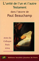 L'unité de l'un et l'autre Testament dans l'oeuvre de Paul Beauchamp - Actes du colloque des 15 et 16 octobre 2004, Centre Sèvres, Paris de Beaude