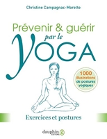 Prévenir et guérir par le yoga - Exercices et postures pour prévenir, guérir et soulager les maux courants