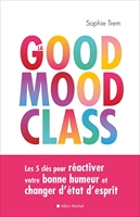 La Good mood class - Les 5 clés pour réactiver votre bonne humeur et changer d'état d'esprit