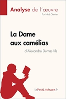 La Dame aux camélias d'Alexandre Dumas fils (Analyse de l'oeuvre) - Analyse complète et résumé détaillé de l'oeuvre (Fiche de lecture) - Format Kindle - 5,99 €