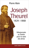 Joseph Theurel 1829-1868 - Missionnaire au Tonkin pour le salut des âmes