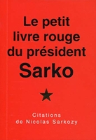 Le petit livre rouge du président Sarko - Citations de Nicolas Sarkozy.