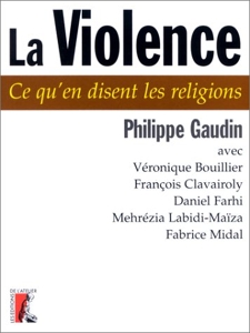 La Violence - Ce qu'en disent les religions de Philippe Gaudin