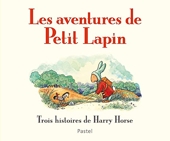 LES AVENTURES DE PETIT LAPIN Trois histoires de Harry Horse - Compilation
