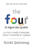 The four - Le règne des quatre - La face cachée d'Amazon, Apple, Facebook et Google - Quanto - 17/05/2018