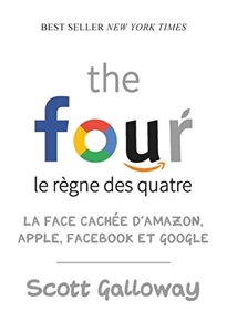 The four - Le règne des quatre - La face cachée d'Amazon, Apple, Facebook et Google de Scott Galloway