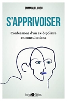 S'apprivoiser - Confessions d'un ex-bipolaire en consultations