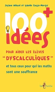 100 Idées + Pour Aider Les Élèves Dyscalculiques de Josiane Hélayel