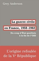 La Guerre civile en France, 1958-62 - Du coup d'état gaulliste à la fin de l'OAS