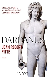 Dardanus - Une âme forte au crépuscule de l'Empire romain de Jean-Robert Pitte
