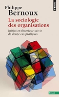 La Sociologie des organisations ((réédition)) Initiation théorique suivie de douze cas pratiques