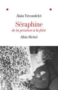 Séraphine - De la peinture à la folie d'Alain Vircondelet
