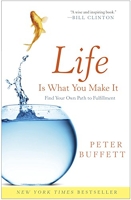 Life Is What You Make It - Find Your Own Path to Fulfillment
