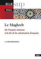 Le Maghreb - De l'empire ottoman àla fin de la colonisation française