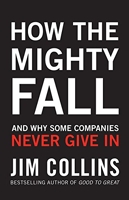 How the Mighty Fall - And Why Some Companies Never Give In