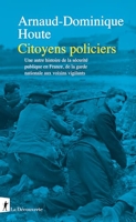 Citoyens policiers - Une autre histoire de la sécurité publique en France, de la garde nationale aux voisins vigilants