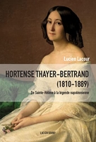 Hortense Thayer (1810-1889) De Sainte-Hélène à la légende napoléonienne