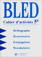 Bled Cahier D'activités 5e - Cahier d'activités 5e. Orthographe - Grammaire - Conjugaison - Vocabulaire