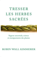 Tresser les herbes sacrées - Sagesse ancestrale, science et enseignements des plantes