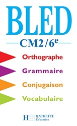 Bled Cm2 / 6e - Orthographe, Conjugaison, Grammaire, Vocabulaire d'Edouard Bled