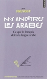 Nos ancêtres les Arabes - Ce que le français doit à la langue arabe - Points - 31/05/2018