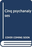 Cinq psychanalyses - Puf, Coll. Bibliothèque de Psychanalyse