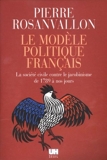 Le Modèle politique français - La société civile contre le jacobinisme de 1789 à nos jours - Seuil - 02/01/2004