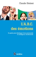 L'A.B.C. des émotions - 2e éd. - Un guide pour développer force personnelle et intelligence émotionn - Un guide pour développer force personnelle et intelligence émotionnelle