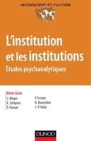 L'institution et les institutions - Études psychanalytiques - Études psychanalytiques