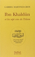 Ibn Khaldûn et les sept vies de l'islam