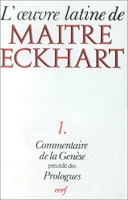 L'Oeuvre latine de Maître Eckhart, tome 1 - Commentaire de la Genèse, précédé des Prologues