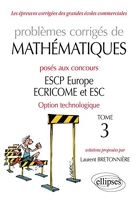 Problèmes corrigés de Mathématiques posés aux concours ESCP Europe, ECRICOME, ESC - Option technologique - tome 3