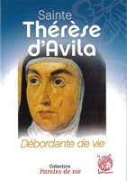Sainte Thérèse d'Avila. Débordante de vie