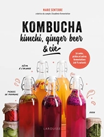 Kombucha, kimchi, ginger beer & Cie - 50 Sodas, Pickles Et Autres Fermentations 100% Naturels